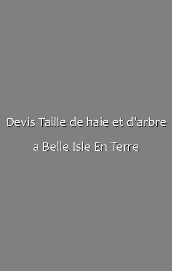 Devis Taille de haie et d'arbre a Belle Isle En Terre