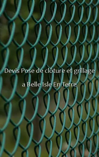 Devis Pose de clôture et grillage a Belle Isle En Terre