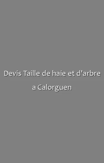 Devis Taille de haie et d'arbre a Calorguen