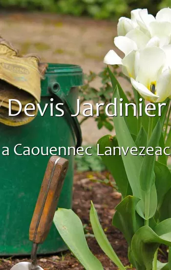 Devis Jardinier a Caouennec Lanvezeac