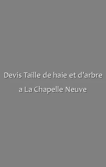 Devis Taille de haie et d'arbre a La Chapelle Neuve