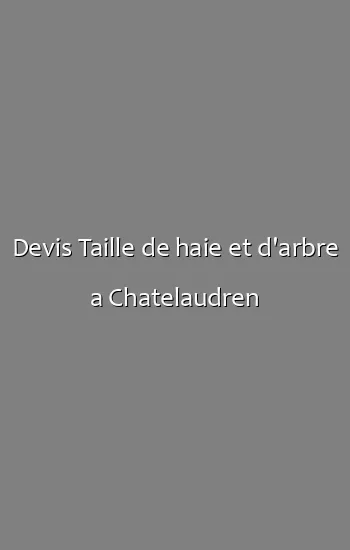 Devis Taille de haie et d'arbre a Chatelaudren