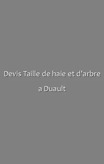 Devis Taille de haie et d'arbre a Duault