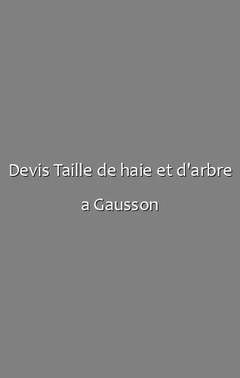 Devis Taille de haie et d'arbre a Gausson