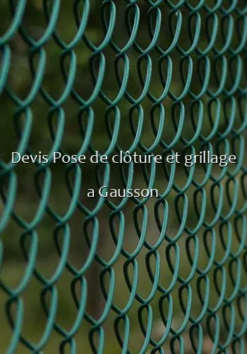 Devis Pose de clôture et grillage a Gausson