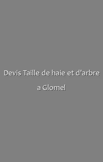 Devis Taille de haie et d'arbre a Glomel