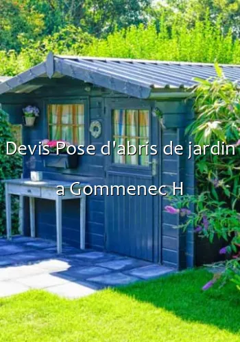 Devis Pose d'abris de jardin a Gommenec H