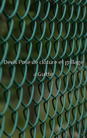 Devis Pose de clôture et grillage a Guitte