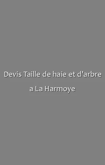 Devis Taille de haie et d'arbre a La Harmoye