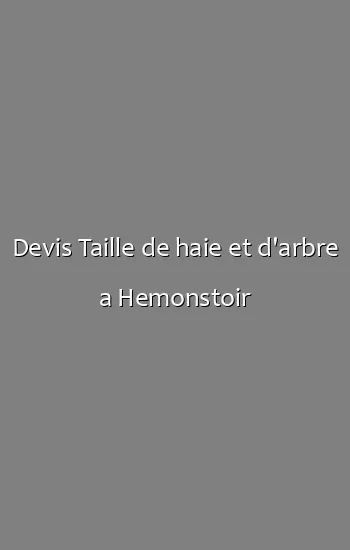 Devis Taille de haie et d'arbre a Hemonstoir