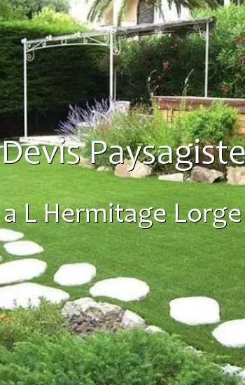 Devis Paysagiste a L Hermitage Lorge