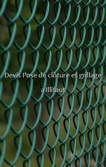 Devis Pose de clôture et grillage a Illifaut