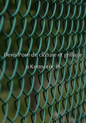 Devis Pose de clôture et grillage a Kermoroc H