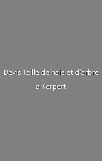 Devis Taille de haie et d'arbre a Kerpert