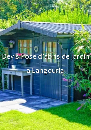 Devis Pose d'abris de jardin a Langourla