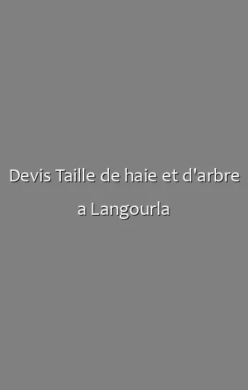 Devis Taille de haie et d'arbre a Langourla