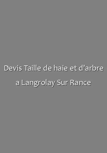 Devis Taille de haie et d'arbre a Langrolay Sur Rance