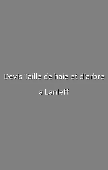 Devis Taille de haie et d'arbre a Lanleff