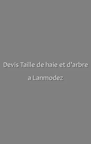 Devis Taille de haie et d'arbre a Lanmodez