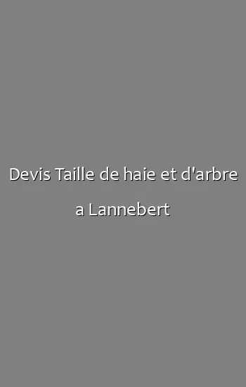 Devis Taille de haie et d'arbre a Lannebert