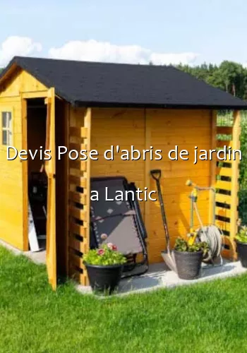 Devis Pose d'abris de jardin a Lantic