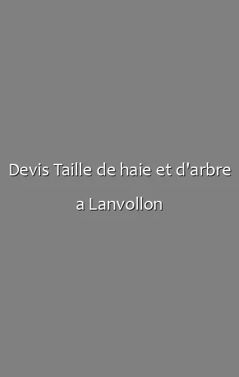 Devis Taille de haie et d'arbre a Lanvollon
