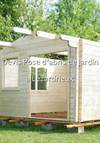 Devis Pose d'abris de jardin a Lezardrieux