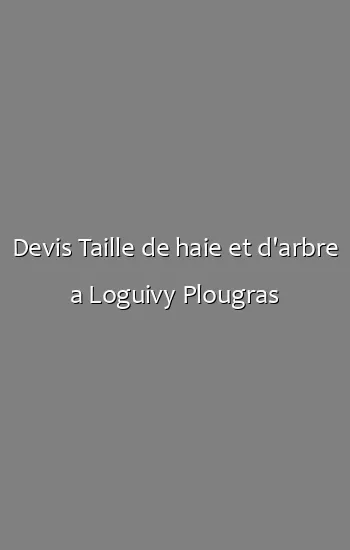Devis Taille de haie et d'arbre a Loguivy Plougras