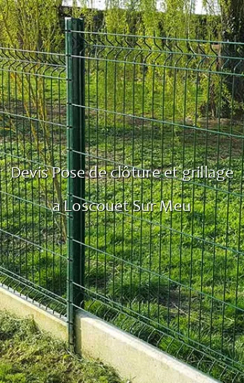 Devis Pose de clôture et grillage a Loscouet Sur Meu