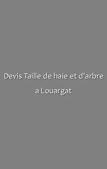 Devis Taille de haie et d'arbre a Louargat