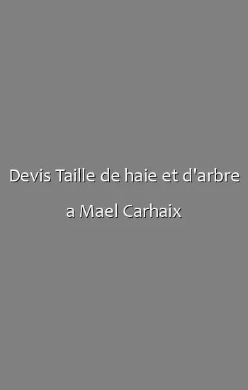 Devis Taille de haie et d'arbre a Mael Carhaix