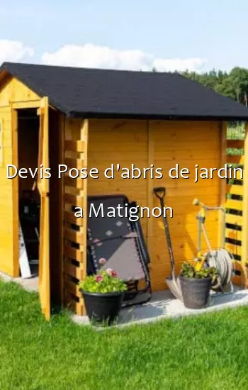Devis Pose d'abris de jardin a Matignon