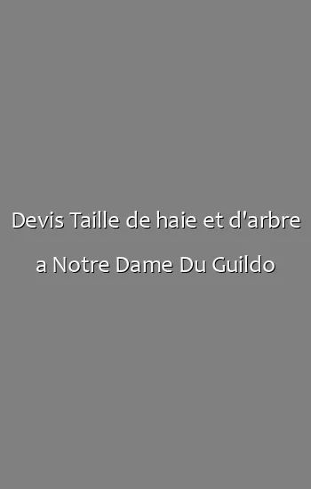 Devis Taille de haie et d'arbre a Notre Dame Du Guildo