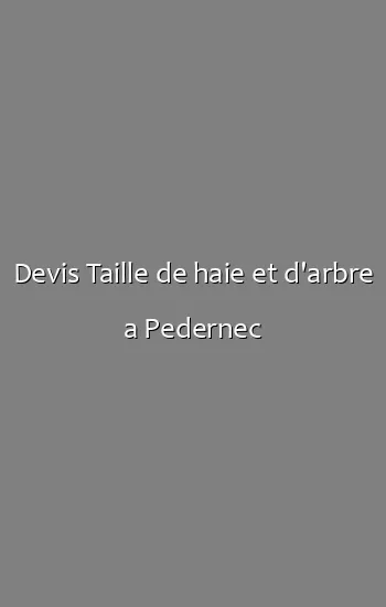Devis Taille de haie et d'arbre a Pedernec