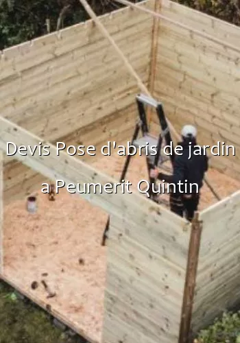 Devis Pose d'abris de jardin a Peumerit Quintin