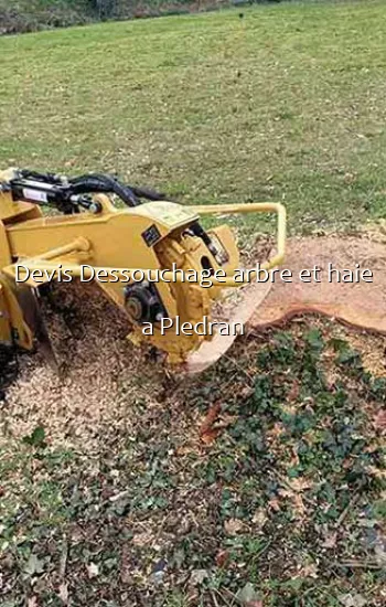 Devis Dessouchage arbre et haie a Pledran