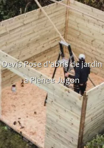 Devis Pose d'abris de jardin a Plenee Jugon