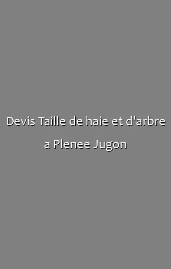 Devis Taille de haie et d'arbre a Plenee Jugon