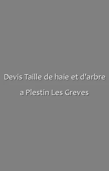 Devis Taille de haie et d'arbre a Plestin Les Greves