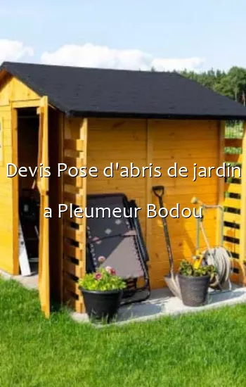 Devis Pose d'abris de jardin a Pleumeur Bodou