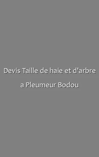 Devis Taille de haie et d'arbre a Pleumeur Bodou