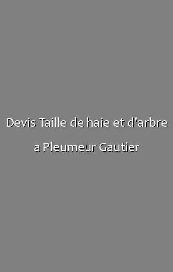 Devis Taille de haie et d'arbre a Pleumeur Gautier
