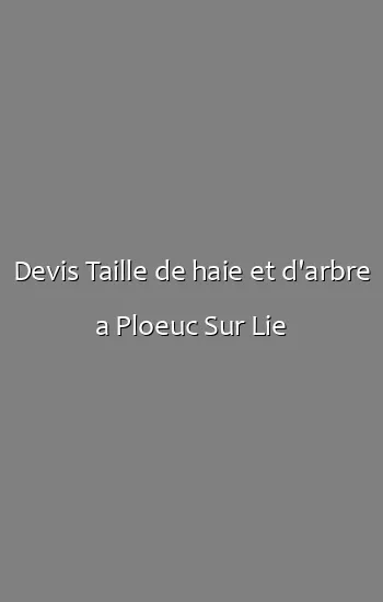 Devis Taille de haie et d'arbre a Ploeuc Sur Lie