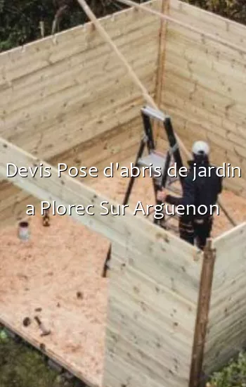 Devis Pose d'abris de jardin a Plorec Sur Arguenon