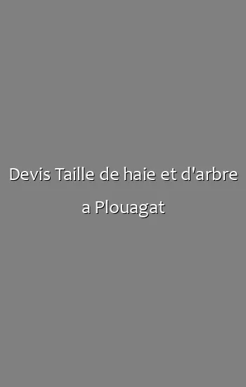 Devis Taille de haie et d'arbre a Plouagat
