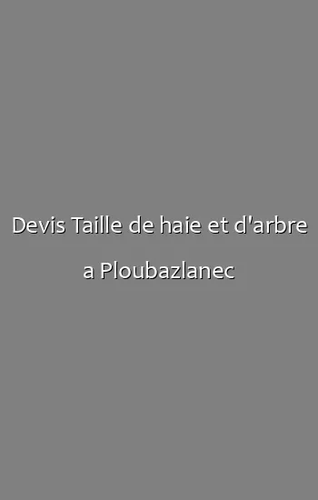 Devis Taille de haie et d'arbre a Ploubazlanec