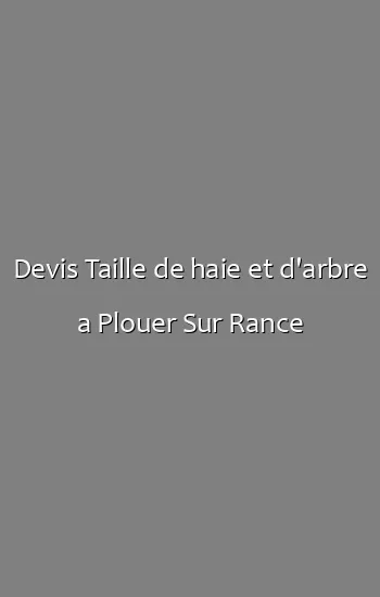 Devis Taille de haie et d'arbre a Plouer Sur Rance