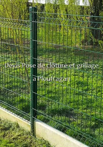 Devis Pose de clôture et grillage a Ploufragan