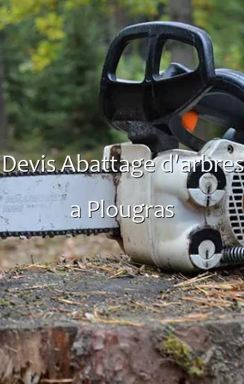 Devis Abattage d'arbres a Plougras