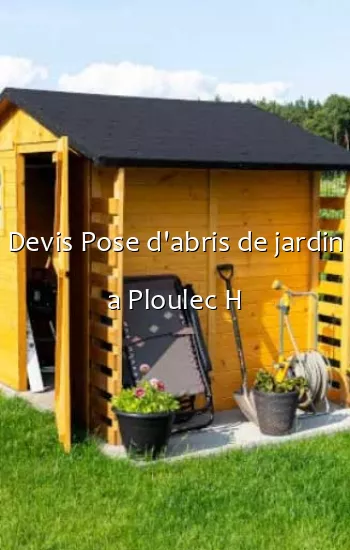 Devis Pose d'abris de jardin a Ploulec H